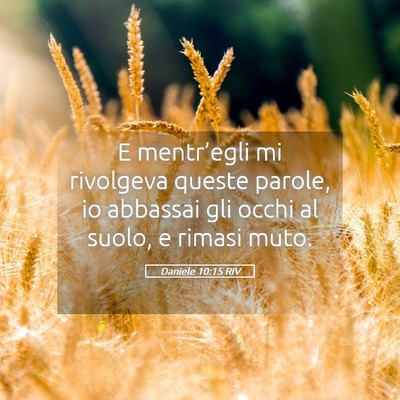 Picture 05 - Daniele 10:15 RIV - E mentr’egli mi rivolgeva queste parole, io - Bible Verse Picture