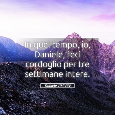 Picture 05 - Daniele 10:2 RIV - In quel tempo, io, Daniele, feci cordoglio per - Bible Verse Picture