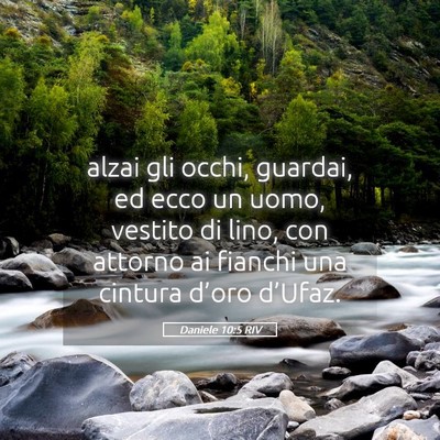 Picture 05 - Daniele 10:5 RIV - alzai gli occhi, guardai, ed ecco un uomo, - Bible Verse Picture