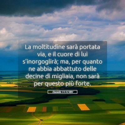 Picture 05 - Daniele 11:12 RIV - La moltitudine sarà portata via, e il cuore di - Bible Verse Picture