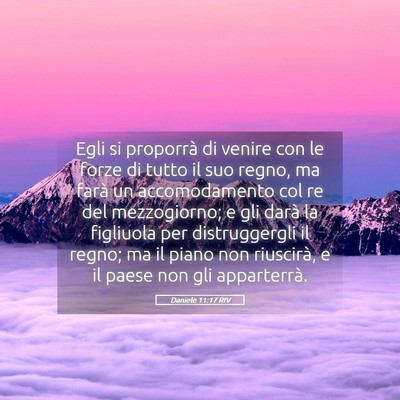 Picture 05 - Daniele 11:17 RIV - Egli si proporrà di venire con le forze di tutto - Bible Verse Picture
