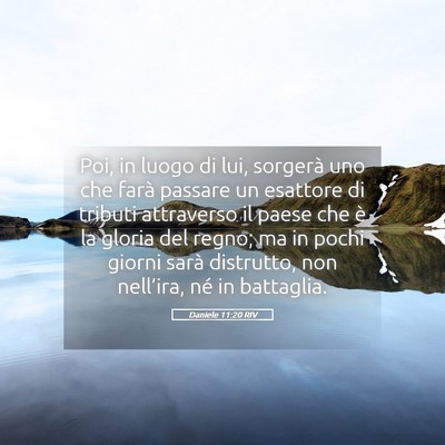 Picture 05 - Daniele 11:20 RIV - Poi, in luogo di lui, sorgerà uno che farà - Bible Verse Picture