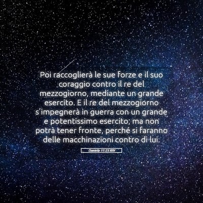 Picture 05 - Daniele 11:25 RIV - Poi raccoglierà le sue forze e il suo coraggio - Bible Verse Picture