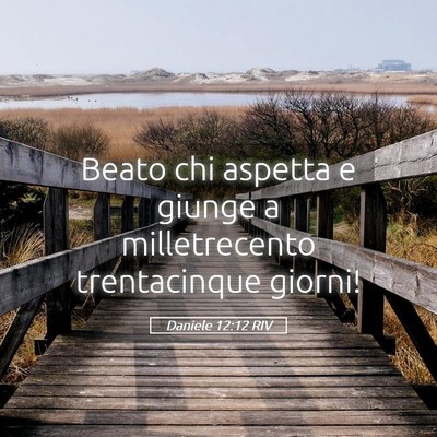 Picture 05 - Daniele 12:12 RIV - Beato chi aspetta e giunge a milletrecento - Bible Verse Picture