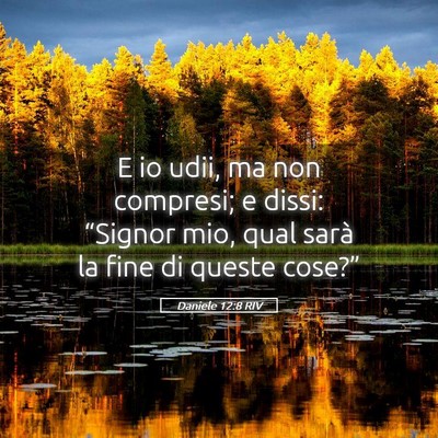 Picture 05 - Daniele 12:8 RIV - E io udii, ma non compresi; e dissi: “Signor - Bible Verse Picture