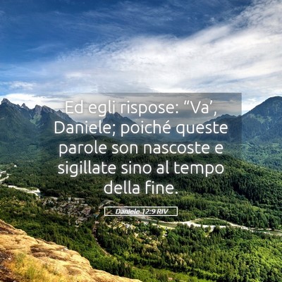 Picture 05 - Daniele 12:9 RIV - Ed egli rispose: “Va’, Daniele; poiché - Bible Verse Picture
