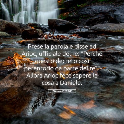 Picture 05 - Daniele 2:15 RIV - Prese la parola e disse ad Arioc, ufficiale del - Bible Verse Picture