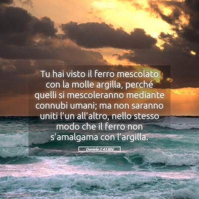 Picture 05 - Daniele 2:43 RIV - Tu hai visto il ferro mescolato con la molle - Bible Verse Picture