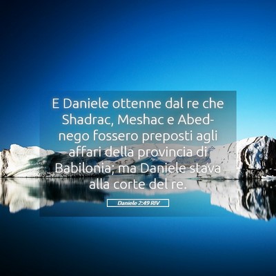 Picture 05 - Daniele 2:49 RIV - E Daniele ottenne dal re che Shadrac, Meshac e - Bible Verse Picture