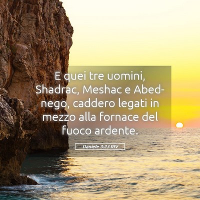 Picture 05 - Daniele 3:23 RIV - E quei tre uomini, Shadrac, Meshac e Abed-nego, - Bible Verse Picture