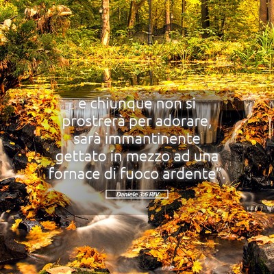 Picture 05 - Daniele 3:6 RIV - e chiunque non si prostrerà per adorare, sarà - Bible Verse Picture