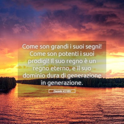 Picture 05 - Daniele 4:3 RIV - Come son grandi i suoi segni! Come son potenti i - Bible Verse Picture