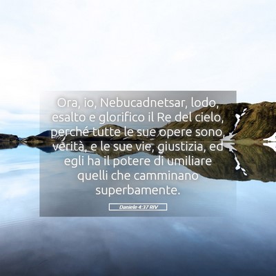Picture 05 - Daniele 4:37 RIV - Ora, io, Nebucadnetsar, lodo, esalto e glorifico - Bible Verse Picture