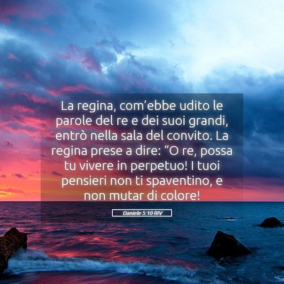 Picture 05 - Daniele 5:10 RIV - La regina, com’ebbe udito le parole del re e - Bible Verse Picture