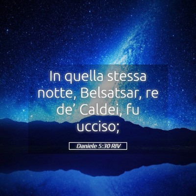 Picture 05 - Daniele 5:30 RIV - In quella stessa notte, Belsatsar, re de’ - Bible Verse Picture