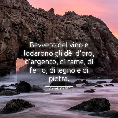 Picture 05 - Daniele 5:4 RIV - Bevvero del vino e lodarono gli dèi d’oro, - Bible Verse Picture