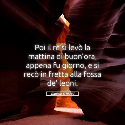 Picture 05 - Daniele 6:19 RIV - Poi il re si levò la mattina di buon’ora, - Bible Verse Picture