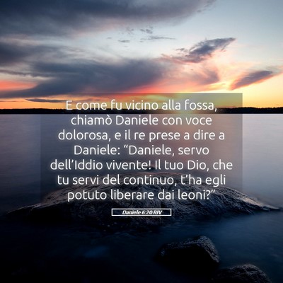 Picture 05 - Daniele 6:20 RIV - E come fu vicino alla fossa, chiamò Daniele con - Bible Verse Picture