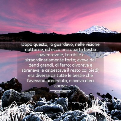 Picture 05 - Daniele 7:7 RIV - Dopo questo, io guardavo, nelle visione notturne, - Bible Verse Picture