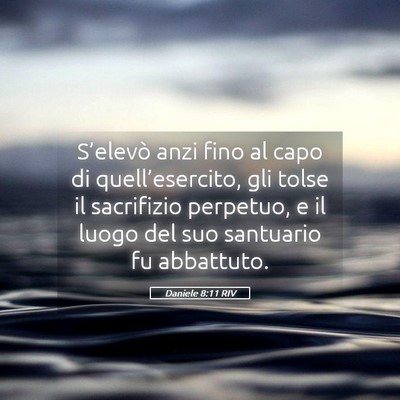 Picture 05 - Daniele 8:11 RIV - S’elevò anzi fino al capo di quell’esercito, - Bible Verse Picture