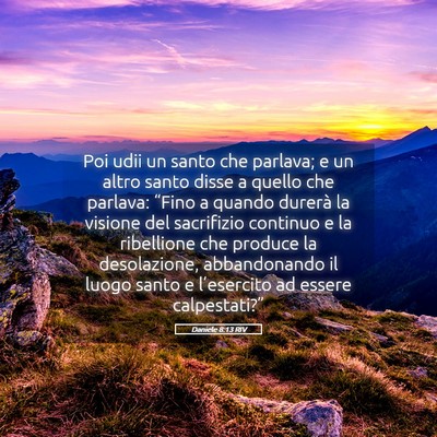Picture 05 - Daniele 8:13 RIV - Poi udii un santo che parlava; e un altro santo - Bible Verse Picture