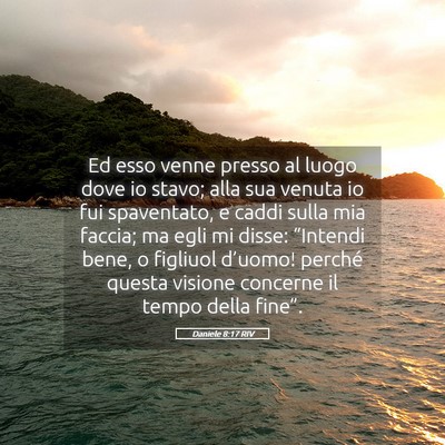 Picture 05 - Daniele 8:17 RIV - Ed esso venne presso al luogo dove io stavo; alla - Bible Verse Picture