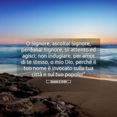 Picture 05 - Daniele 9:19 RIV - O Signore, ascolta! Signore, perdona! Signore, - Bible Verse Picture
