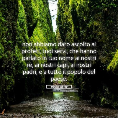 Picture 05 - Daniele 9:6 RIV - non abbiamo dato ascolto ai profeti, tuoi servi, - Bible Verse Picture