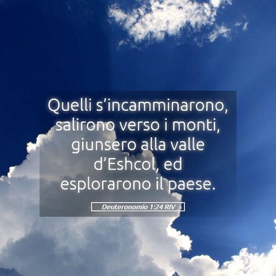 Picture 05 - Deuteronomio 1:24 RIV - Quelli s’incamminarono, salirono verso i monti, - Bible Verse Picture