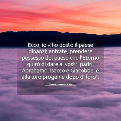 Picture 05 - Deuteronomio 1:8 RIV - Ecco, io v’ho posto il paese dinanzi; entrate, - Bible Verse Picture