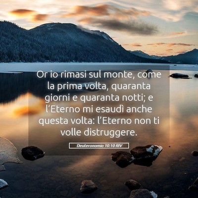Picture 05 - Deuteronomio 10:10 RIV - Or io rimasi sul monte, come la prima volta, - Bible Verse Picture