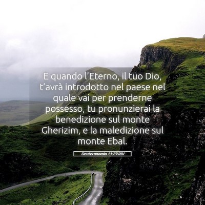 Picture 05 - Deuteronomio 11:29 RIV - E quando l’Eterno, il tuo Dio, t’avrà - Bible Verse Picture