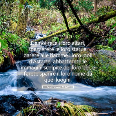 Picture 05 - Deuteronomio 12:3 RIV - Demolirete i loro altari, spezzerete le loro - Bible Verse Picture
