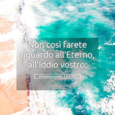 Picture 05 - Deuteronomio 12:4 RIV - Non così farete riguardo all’Eterno, - Bible Verse Picture