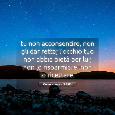 Picture 05 - Deuteronomio 13:8 RIV - tu non acconsentire, non gli dar retta; - Bible Verse Picture