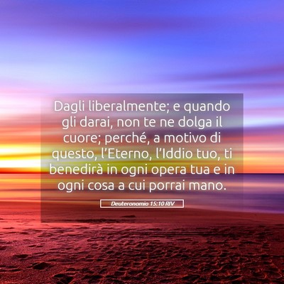 Picture 05 - Deuteronomio 15:10 RIV - Dagli liberalmente; e quando gli darai, non te ne - Bible Verse Picture