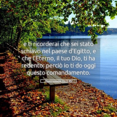 Picture 05 - Deuteronomio 15:15 RIV - e ti ricorderai che sei stato schiavo nel paese - Bible Verse Picture