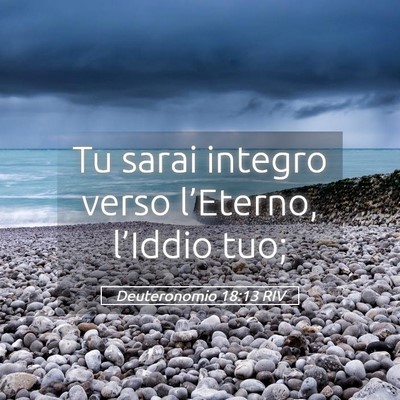 Picture 05 - Deuteronomio 18:13 RIV - Tu sarai integro verso l’Eterno, l’Iddio - Bible Verse Picture