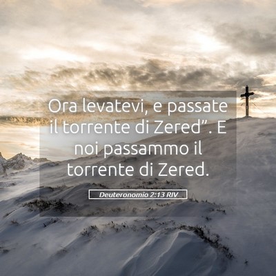 Picture 05 - Deuteronomio 2:13 RIV - Ora levatevi, e passate il torrente di Zered”. - Bible Verse Picture