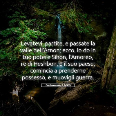 Picture 05 - Deuteronomio 2:24 RIV - Levatevi, partite, e passate la valle - Bible Verse Picture