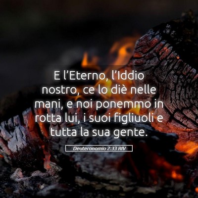 Picture 05 - Deuteronomio 2:33 RIV - E l’Eterno, l’Iddio nostro, ce lo diè nelle - Bible Verse Picture