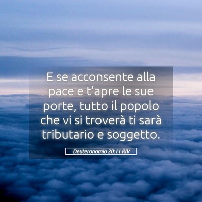 Picture 05 - Deuteronomio 20:11 RIV - E se acconsente alla pace e t’apre le sue - Bible Verse Picture