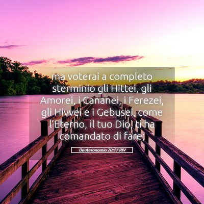 Picture 05 - Deuteronomio 20:17 RIV - ma voterai a completo sterminio gli Hittei, gli - Bible Verse Picture