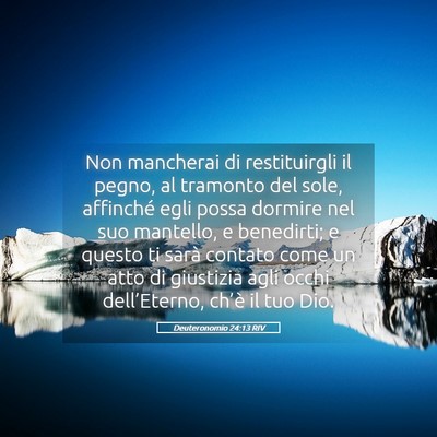 Picture 05 - Deuteronomio 24:13 RIV - Non mancherai di restituirgli il pegno, al - Bible Verse Picture