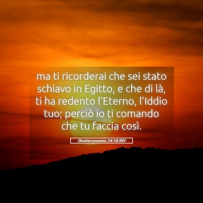 Picture 05 - Deuteronomio 24:18 RIV - ma ti ricorderai che sei stato schiavo in Egitto, - Bible Verse Picture