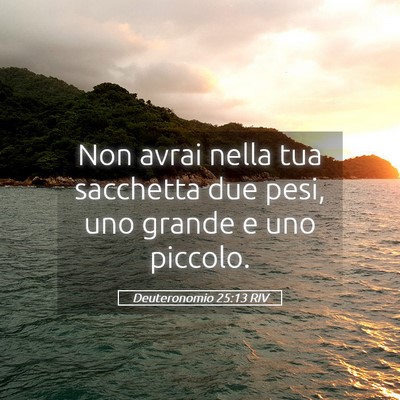 Picture 05 - Deuteronomio 25:13 RIV - Non avrai nella tua sacchetta due pesi, uno - Bible Verse Picture