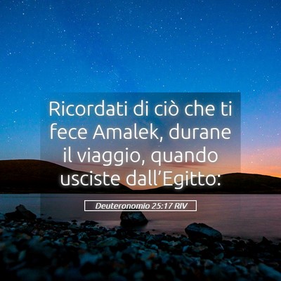 Picture 05 - Deuteronomio 25:17 RIV - Ricordati di ciò che ti fece Amalek, durane il - Bible Verse Picture