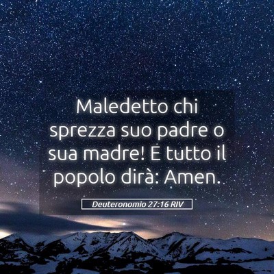 Picture 05 - Deuteronomio 27:16 RIV - Maledetto chi sprezza suo padre o sua madre! E - Bible Verse Picture