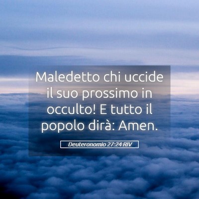 Picture 05 - Deuteronomio 27:24 RIV - Maledetto chi uccide il suo prossimo in occulto! - Bible Verse Picture