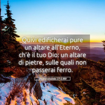 Picture 05 - Deuteronomio 27:5 RIV - Quivi edificherai pure un altare all’Eterno, - Bible Verse Picture